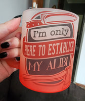 I'm Only Here To Establish My Alibi Red/Clear Frosted Mug