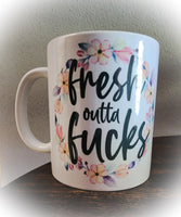Fresh Outta Fucks Mug