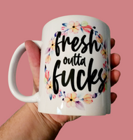 Fresh Outta Fucks Mug