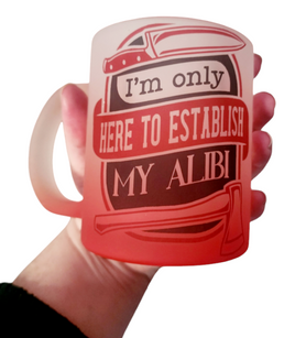 I'm Only Here To Establish My Alibi Red/Clear Frosted Mug